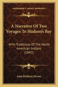 Narrative Of Two Voyages To Hudson's Bay