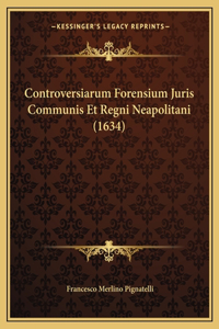 Controversiarum Forensium Juris Communis Et Regni Neapolitani (1634)