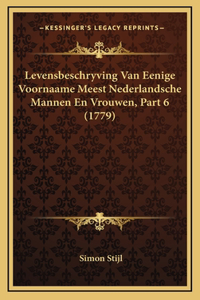 Levensbeschryving Van Eenige Voornaame Meest Nederlandsche Mannen En Vrouwen, Part 6 (1779)