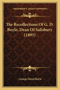 The Recollections Of G. D. Boyle, Dean Of Salisbury (1895)