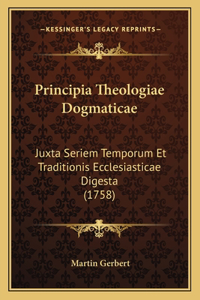 Principia Theologiae Dogmaticae: Juxta Seriem Temporum Et Traditionis Ecclesiasticae Digesta (1758)