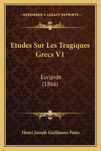 Etudes Sur Les Tragiques Grecs V1