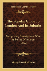 Popular Guide To London And Its Suburbs