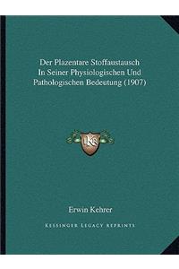 Der Plazentare Stoffaustausch In Seiner Physiologischen Und Pathologischen Bedeutung (1907)