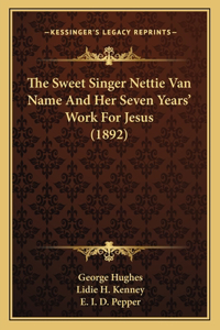 Sweet Singer Nettie Van Name And Her Seven Years' Work For Jesus (1892)