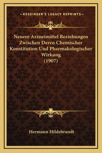 Neuere Arzneimittel Beziehungen Zwischen Deren Chemischer Konstitution Und Pharmakologischer Wirkung (1907)