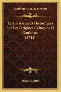 Eclaircissemens Historiques Sur Les Origines Celtiques Et Gauloises (1744)