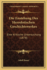 Die Enstehung Des Herodotischen Geschichtswerkes