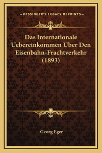 Das Internationale Uebereinkommen Uber Den Eisenbahn-Frachtverkehr (1893)