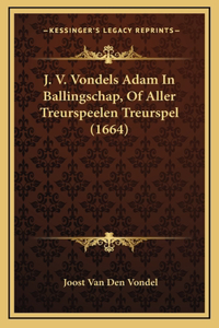 J. V. Vondels Adam In Ballingschap, Of Aller Treurspeelen Treurspel (1664)