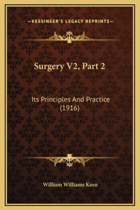 Surgery V2, Part 2: Its Principles And Practice (1916)