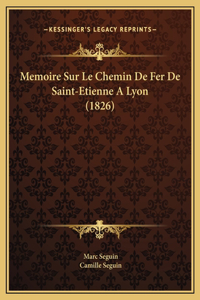 Memoire Sur Le Chemin De Fer De Saint-Etienne A Lyon (1826)
