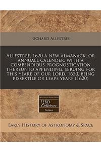 Allestree, 1620 a New Almanack, or Annuall Calender, with a Compendious Prognostication Thereunto Appending, Seruing for This Yeare of Our Lord, 1620, Being Bissextile or Leape Yeare (1620)