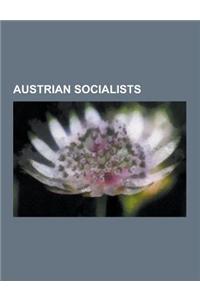 Austrian Socialists: Franz Kafka, Leopold Von Sacher-Masoch, Otto Neurath, Wilhelm Reich, Theodor Herzl, Rudolf Hilferding, Martin Buber, M
