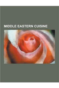 Middle Eastern Cuisine: Camel, Pita, Rose Water, Falafel, Durum, Israeli Cuisine, Palestinian Cuisine, Kebab, Halva, Shawarma, Za'atar, Borek,