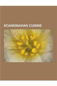 Scandinavian Cuisine: Danish Cuisine, Icelandic Cuisine, Norwegian Cuisine, Scandinavian Restaurants, Swedish Cuisine, Julmust, Crayfish, Pe