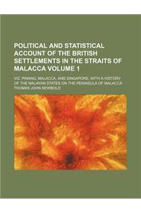 Political and Statistical Account of the British Settlements in the Straits of Malacca; Viz. Pinang, Malacca, and Singapore, with a History of the Mal