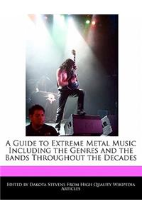 A Guide to Extreme Metal Music Including the Genres and the Bands Throughout the Decades