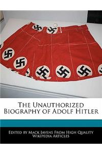 The Unauthorized Biography of Adolf Hitler