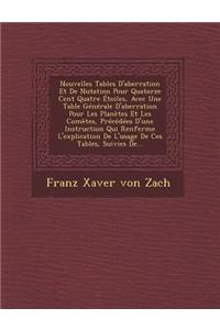 Nouvelles Tables D'Aberration Et de Nutation Pour Quatorze Cent Quatre Etoiles, Avec Une Table Generale D'Aberration Pour Les Planetes Et Les Cometes,