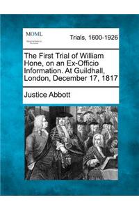 First Trial of William Hone, on an Ex-Officio Information. at Guildhall, London, December 17, 1817