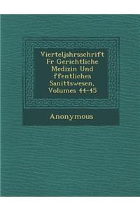 Vierteljahrsschrift Fur Gerichtliche Medizin Und Ffentliches Sanit Tswesen, Volumes 44-45