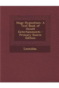 Stage Hypnotism: A Text Book of Occult Entertainments