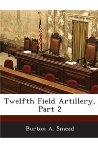 Twelfth Field Artillery, Part 2