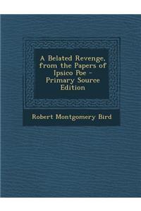 A Belated Revenge, from the Papers of Ipsico Poe