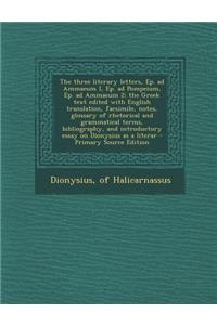 The Three Literary Letters, Ep. Ad Ammaeum I, Ep. Ad Pompeium, Ep. Ad Ammaeum 2; The Greek Text Edited with English Translation, Facsimile, Notes, Glossary of Rhetorical and Grammatical Terms, Bibliography, and Introductory Essay on Dionysius as a