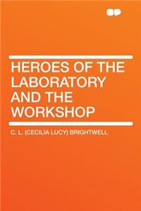 Heroes of the Laboratory and the Workshop