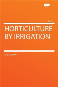 Horticulture by Irrigation