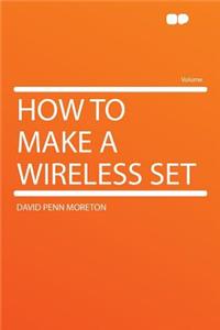 How to Make a Wireless Set