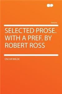 Selected Prose. with a Pref. by Robert Ross