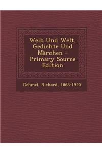 Weib Und Welt, Gedichte Und Marchen - Primary Source Edition