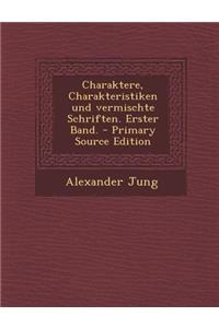 Charaktere, Charakteristiken Und Vermischte Schriften. Erster Band.
