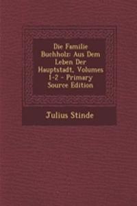 Die Familie Buchholz: Aus Dem Leben Der Hauptstadt, Volumes 1-2