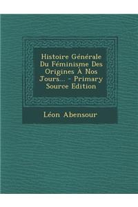 Histoire Générale Du Féminisme Des Origines À Nos Jours...