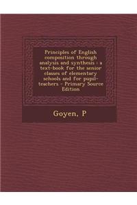 Principles of English Composition Through Analysis and Synthesis: A Text-Book for the Senior Classes of Elementary Schools and for Pupil-Teachers - Pr