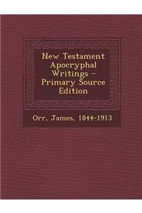 New Testament Apocryphal Writings - Primary Source Edition