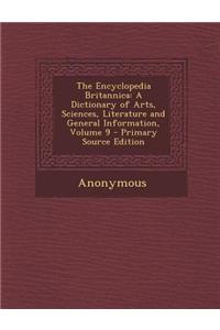 The Encyclopedia Britannica: A Dictionary of Arts, Sciences, Literature and General Information, Volume 9 - Primary Source Edition