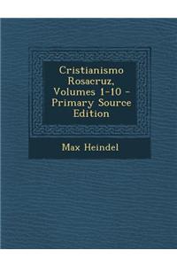 Cristianismo Rosacruz, Volumes 1-10 - Primary Source Edition