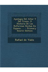 Apologia Del Altar Y Del Trono, O Historia De Las Reformas Hechas En Espana......