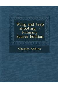 Wing and Trap Shooting - Primary Source Edition