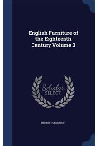 English Furniture of the Eighteenth Century Volume 3