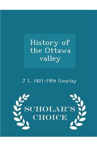 History of the Ottawa Valley - Scholar's Choice Edition