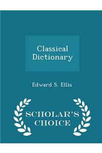 Classical Dictionary - Scholar's Choice Edition