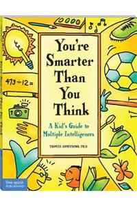 You're Smarter Than You Think: A Kid's Guide to Multiple Intelligences