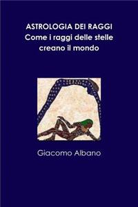 Astrologia Dei Raggi. Come I Raggi Delle Stelle Creano Il Mondo