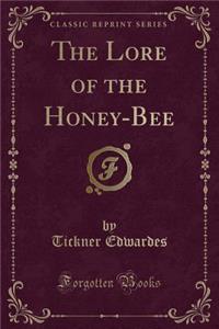 The Lore of the Honey-Bee (Classic Reprint)